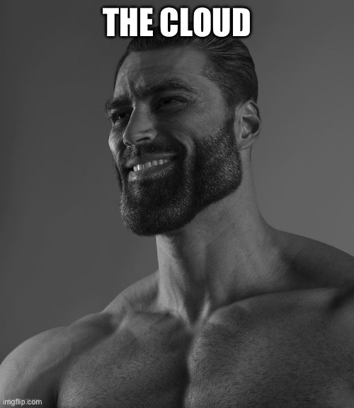 Giga Chad | THE CLOUD | image tagged in giga chad | made w/ Imgflip meme maker