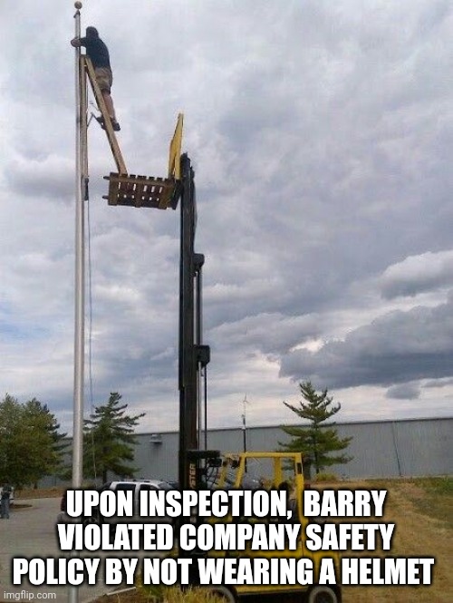 Safety | UPON INSPECTION,  BARRY VIOLATED COMPANY SAFETY POLICY BY NOT WEARING A HELMET | made w/ Imgflip meme maker