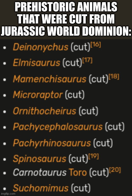 idk if you all already know this but I just posted it anyways. | PREHISTORIC ANIMALS THAT WERE CUT FROM JURASSIC WORLD DOMINION: | image tagged in jurassic park,jurassic world | made w/ Imgflip meme maker