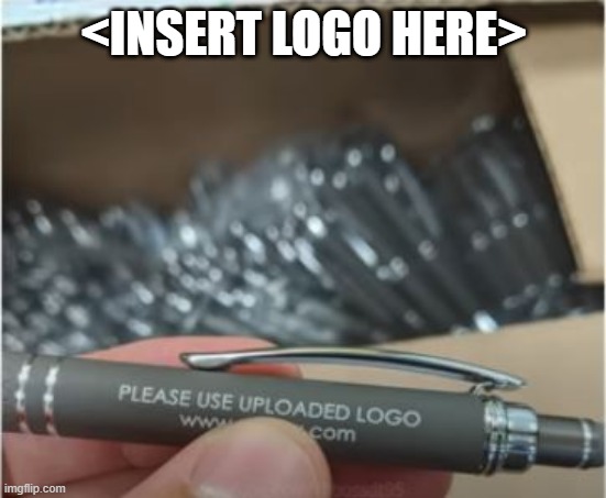 Pens | <INSERT LOGO HERE> | image tagged in you had one job | made w/ Imgflip meme maker