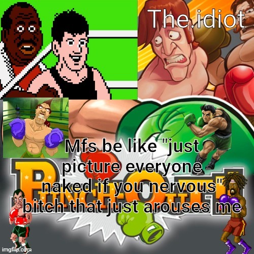 Punchout announcment temp | Mfs be like "just picture everyone naked if you nervous" bitch that just arouses me | image tagged in punchout announcment temp | made w/ Imgflip meme maker