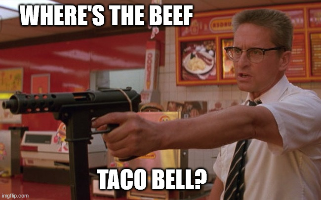 Falling Down Whammy Burger | WHERE'S THE BEEF; TACO BELL? | image tagged in falling down whammy burger | made w/ Imgflip meme maker