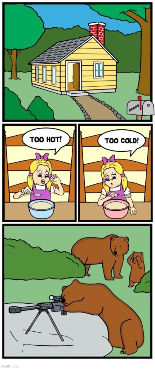 You're in huge trouble Goldilocks. | image tagged in goldilocks,bears,bear,comics,comics/cartoons,porridge | made w/ Imgflip meme maker