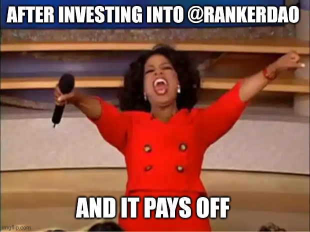 Oprah You Get A | AFTER INVESTING INTO @RANKERDAO; AND IT PAYS OFF | image tagged in memes,oprah you get a | made w/ Imgflip meme maker