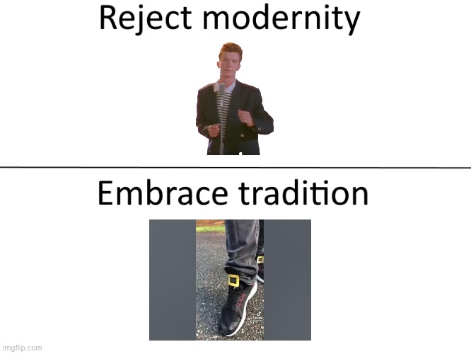 Rickroll Bad One Two Buckle My Shoe Good | image tagged in reject modernity embrace tradition | made w/ Imgflip meme maker