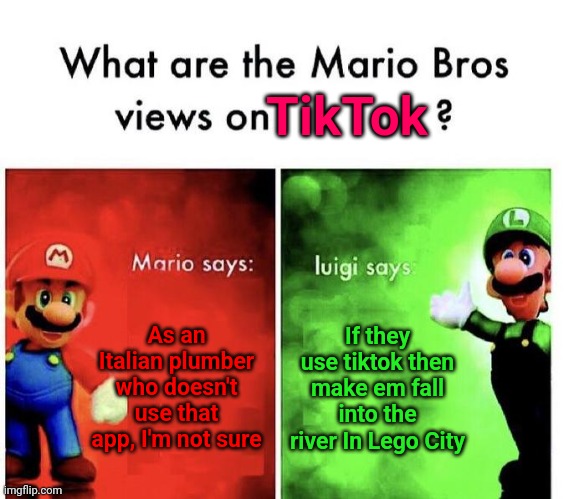 Tiktok is crusty musty | TikTok; As an Italian plumber who doesn't use that app, I'm not sure; If they use tiktok then make em fall into the river In Lego City | image tagged in mario bros views,memes,funny,garten of banban | made w/ Imgflip meme maker