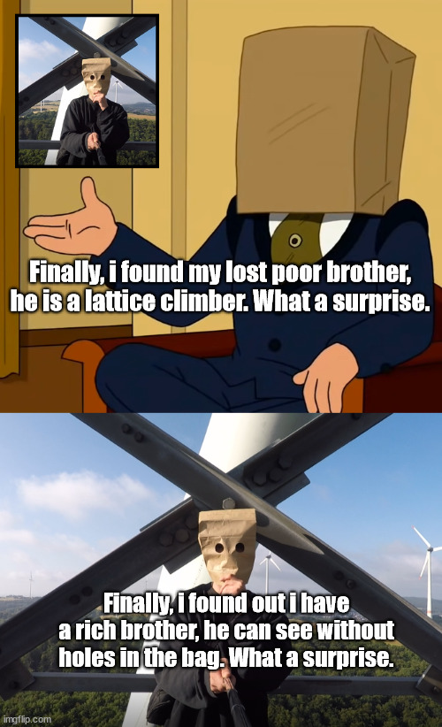 Langdon Cobb met Born To Climb | Finally, i found my lost poor brother, he is a lattice climber. What a surprise. Finally, i found out i have a rich brother, he can see without holes in the bag. What a surprise. | image tagged in futurama,baghead,template,borntoclimb,meme,climber | made w/ Imgflip meme maker