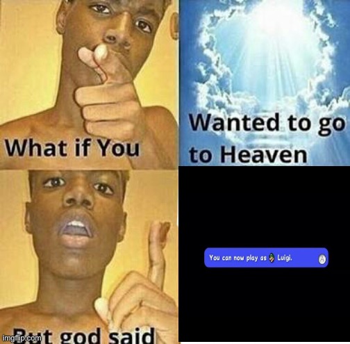 What if you wanted to go to Heaven | image tagged in what if you wanted to go to heaven | made w/ Imgflip meme maker