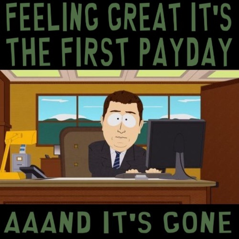 PAYDAY IN SOUTH PARK FONT | image tagged in aaaaand its gone | made w/ Imgflip meme maker