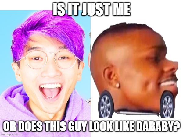 DaBaby Lookalike Meme | IS IT JUST ME; OR DOES THIS GUY LOOK LIKE DABABY? | image tagged in lankybox,dababy,let's go,dababy convertible | made w/ Imgflip meme maker