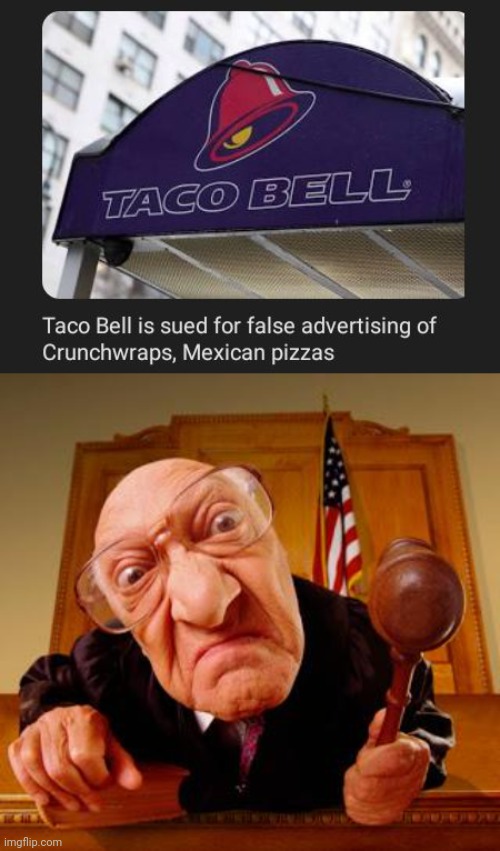 Taco Bell sued | image tagged in mean judge,taco bell,sued,false advertising,memes,restaurant | made w/ Imgflip meme maker