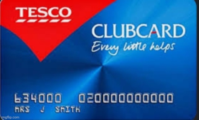 Have a Tesco's clubcard. All free | image tagged in tesco clubcard | made w/ Imgflip meme maker