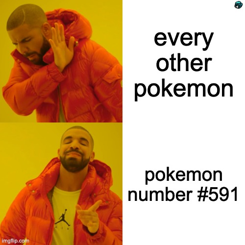 this dosent sound like a meme but it is i swear | every other pokemon; pokemon number #591 | image tagged in memes,drake hotline bling,sus,among us | made w/ Imgflip meme maker