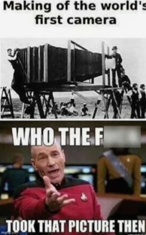 maybe they made a second...? | image tagged in camera,picard wtf,excuse me what the heck,picture,impossible | made w/ Imgflip meme maker