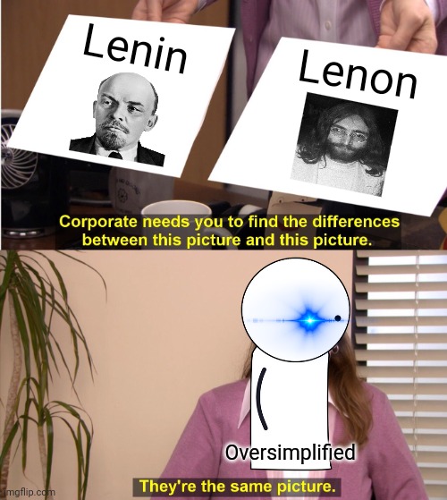 Lenin vs lenon | Lenin; Lenon; Oversimplified | image tagged in memes,they're the same picture,oversimplified,communism,jpfan102504 | made w/ Imgflip meme maker