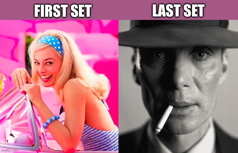 First set, last set | LAST SET; FIRST SET | image tagged in barbie vs oppenheimer,jazz | made w/ Imgflip meme maker