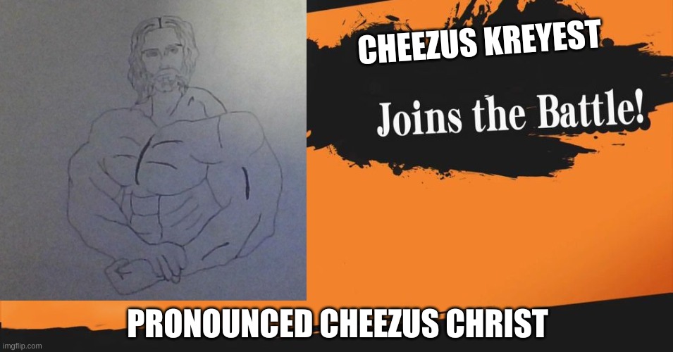 Smash Bros. | CHEEZUS KREYEST; PRONOUNCED CHEEZUS CHRIST | image tagged in smash bros | made w/ Imgflip meme maker