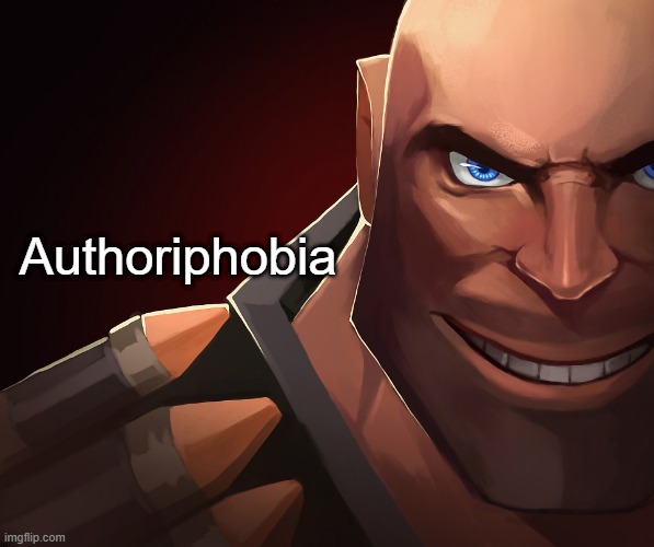 Heavy custom phobia | Authoriphobia | image tagged in heavy custom phobia | made w/ Imgflip meme maker