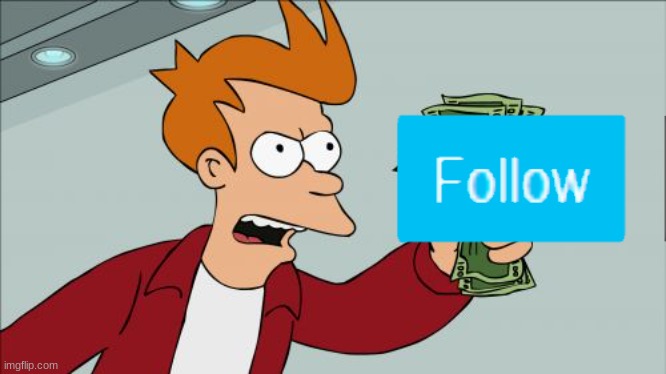 Shut Up And Take My Money Fry Meme | image tagged in memes,shut up and take my money fry | made w/ Imgflip meme maker