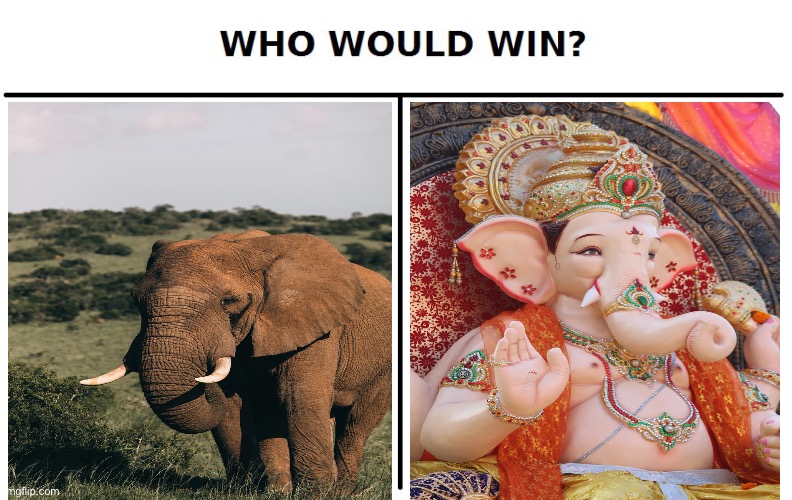 Ganesha | image tagged in who would win | made w/ Imgflip meme maker