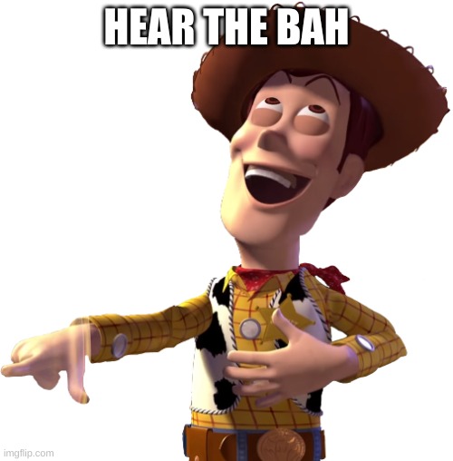 Hear the Bah | HEAR THE BAH | image tagged in bah | made w/ Imgflip meme maker