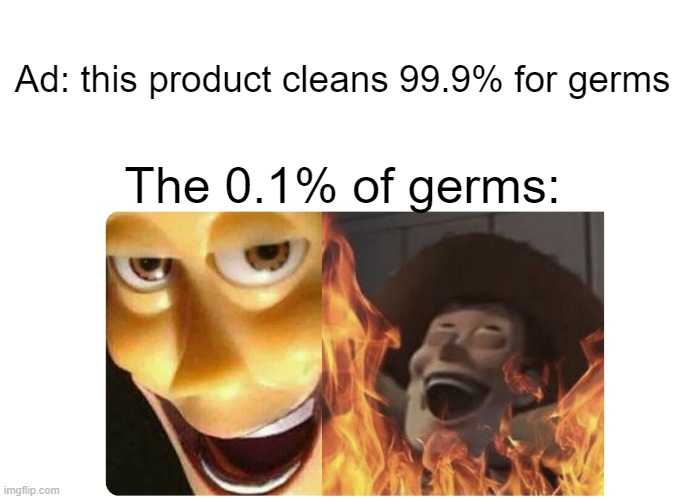 Doesn't clean all germs | Ad: this product cleans 99.9% for germs; The 0.1% of germs: | image tagged in satanic woody | made w/ Imgflip meme maker