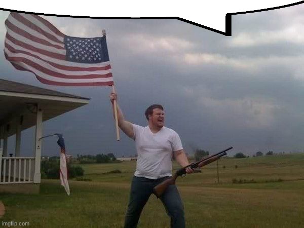 American flag shotgun guy | image tagged in american flag shotgun guy | made w/ Imgflip meme maker