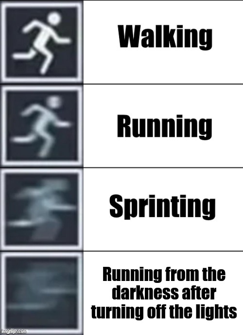 Very Fast | Running from the darkness after turning off the lights | image tagged in very fast | made w/ Imgflip meme maker