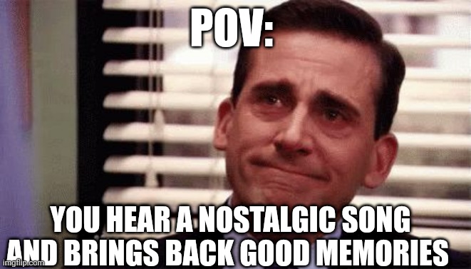 Happy Cry | POV:; YOU HEAR A NOSTALGIC SONG AND BRINGS BACK GOOD MEMORIES | image tagged in happy cry | made w/ Imgflip meme maker