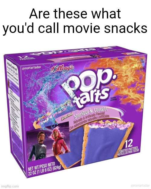 Meme #3,052 | Are these what you'd call movie snacks | image tagged in memes,pop tarts,yummy,snacks,movies,sharks | made w/ Imgflip meme maker