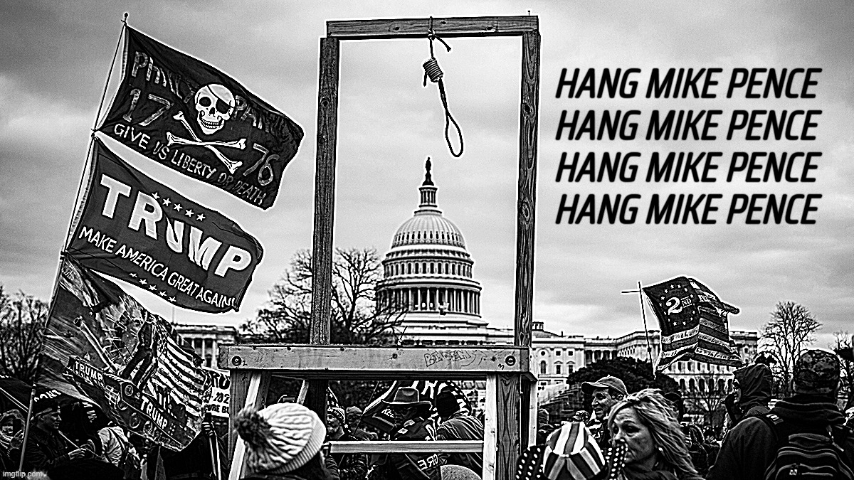 HANG MIKE PENCE... | HANG MIKE PENCE
HANG MIKE PENCE
HANG MIKE PENCE
HANG MIKE PENCE | image tagged in noose at the capitol,murder,traitors,hang in there,mike pence,insurrection | made w/ Imgflip meme maker