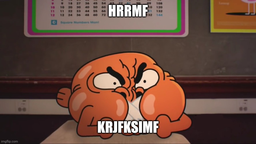 Gumball-Darwin Can't Talk | HRRMF KRJFKSIMF | image tagged in gumball-darwin can't talk | made w/ Imgflip meme maker