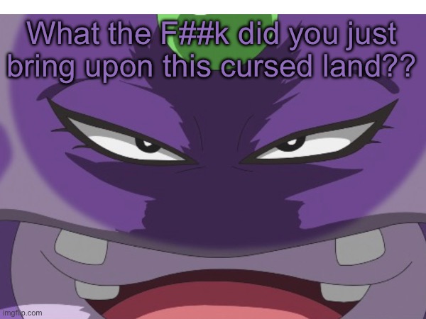 Free to use! | What the F##k did you just bring upon this cursed land?? | image tagged in blank white template,what the fuck did you just bring upon this cursed land,pokemon | made w/ Imgflip meme maker
