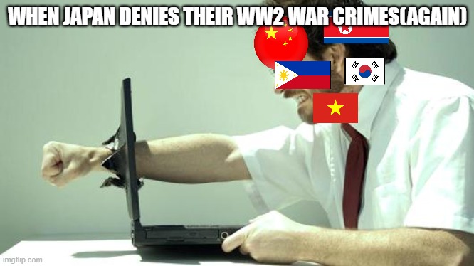 when jaoan denies their war crimes | WHEN JAPAN DENIES THEIR WW2 WAR CRIMES(AGAIN) | image tagged in computer smasher | made w/ Imgflip meme maker