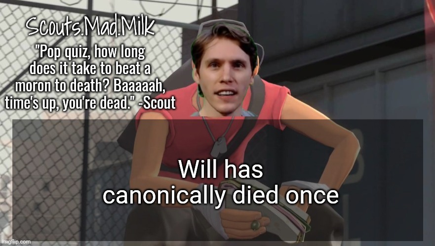 Milk but he's from Boston (thanks Rotisserie) | Will has canonically died once | image tagged in milk but he's from boston thanks rotisserie | made w/ Imgflip meme maker