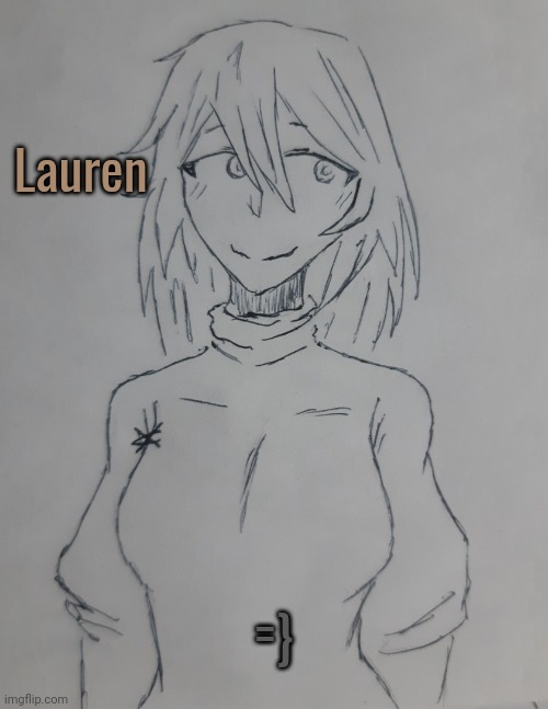 Lauren (request for BeerShinCushionJaw ) | Lauren; =} | image tagged in lauren | made w/ Imgflip meme maker