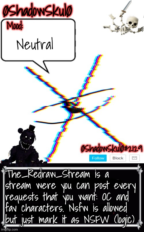 Link in comment | Neutral; The_Redraw_Stream is a stream were you can post every requests that you want: OC and fav characters. Nsfw is allowed but just mark it as NSFW (logic) | image tagged in ssfr's template 2022 | made w/ Imgflip meme maker