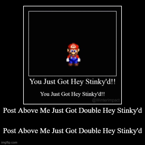 Post Above Me Just Got Double Hey Stinky'd | Post Above Me Just Got Double Hey Stinky'd | image tagged in funny,demotivationals | made w/ Imgflip demotivational maker