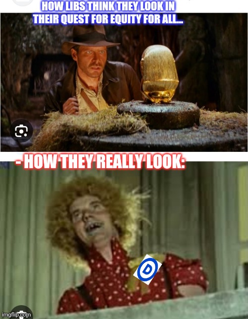 "Snakes... why'd it have to be snakes..." | HOW LIBS THINK THEY LOOK IN THEIR QUEST FOR EQUITY FOR ALL... - HOW THEY REALLY LOOK: | image tagged in libtards,epic fail,democrats,finished,vote,maga | made w/ Imgflip meme maker