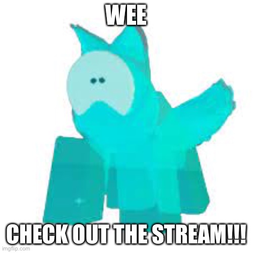 Announce | WEE; CHECK OUT THE STREAM!!! | image tagged in slimepup,kaiju | made w/ Imgflip meme maker