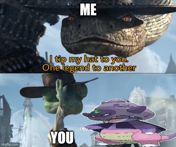 I tip my hat to you, one legend to another | ME YOU | image tagged in i tip my hat to you one legend to another | made w/ Imgflip meme maker