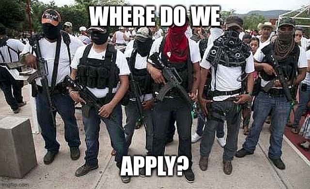 Ask the Cartel | WHERE DO WE APPLY? | image tagged in ask the cartel | made w/ Imgflip meme maker