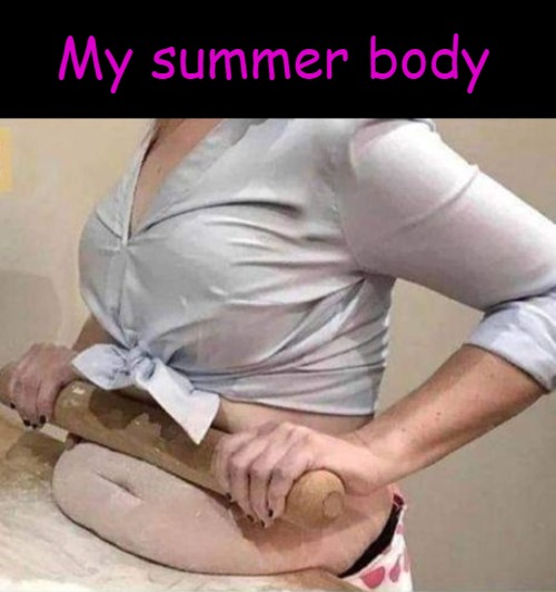 my summer body | My summer body | image tagged in summer body,kewlew | made w/ Imgflip meme maker