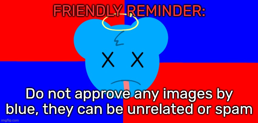 Anti-SkyOcean Flag | FRIENDLY REMINDER:; Do not approve any images by blue, they can be unrelated or spam | image tagged in anti-skyocean flag | made w/ Imgflip meme maker