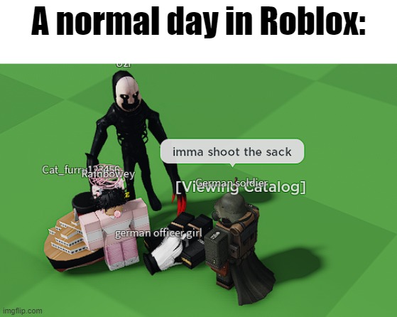 ?????????????? | A normal day in Roblox: | image tagged in cursed roblox image,memes,bruhh,what the hell is this | made w/ Imgflip meme maker