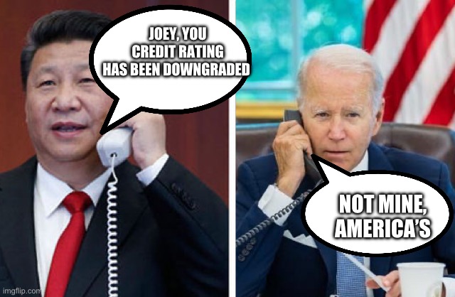 Bidenflation | JOEY, YOU CREDIT RATING
HAS BEEN DOWNGRADED; NOT MINE,
AMERICA’S | image tagged in calling about your extended warranty,memes | made w/ Imgflip meme maker