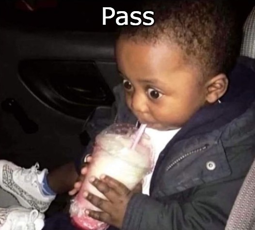 Pass | image tagged in oh oh | made w/ Imgflip meme maker