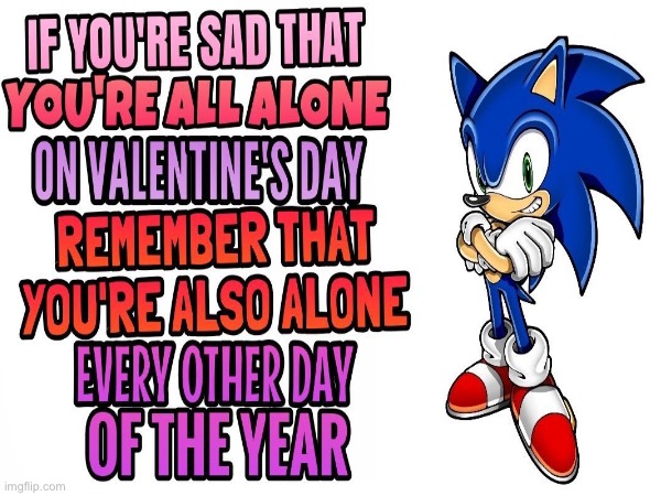 extremely late but have some advice from sonic | image tagged in sonic the hedgehog | made w/ Imgflip meme maker