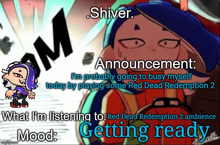 .Shiver. announcement template (thanks blook) | I'm probably going to busy myself today by playing some Red Dead Redemption 2; Red Dead Redemption 2 ambience; Getting ready | image tagged in shiver announcement template thanks blook | made w/ Imgflip meme maker
