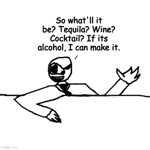 i like billy | So what'll it be? Tequila? Wine? Cocktail? If its alcohol, I can make it. | made w/ Imgflip meme maker